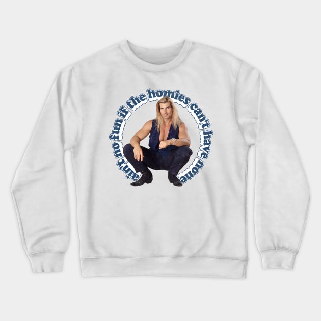 Ain't no fun if the homies can't have none Crewneck Sweatshirt by DankFutura